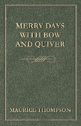 Cover-Bild zum Titel 'Merry Days with Bow and Quiver' von 'Maurice Thompson'