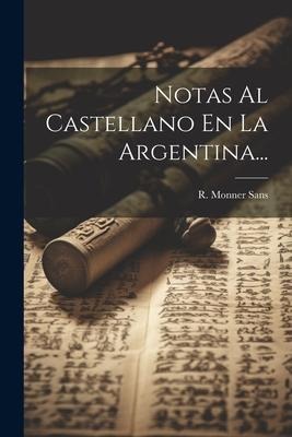Notas Al Castellano En La Argentina... - R. Monner Sans