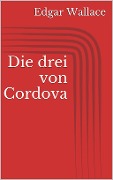 Cover-Bild zum Titel 'Die drei von Cordova' von 'Edgar Wallace'