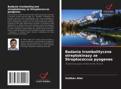 Cover-Bild zum Titel 'Badania trombolityczne streptokinazy ze Streptococcus pyogenes' von 'Vaibhav Aher'