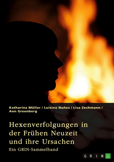 Hexenverfolgungen in der Frühen Neuzeit und ihre Ursachen. Über den Hexenhammer, die Hexenprozesse von Salem und die Verurteilung von Jeanne d'Arc - Katharina Müller, Luisina Nuñez, Lisa Zechmann, Ann Greenberg