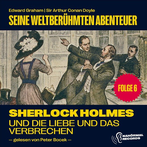Sherlock Holmes und die Liebe und das Verbrechen (Seine weltberühmten Abenteuer, Folge 6) - Arthur Conan Doyle, Edward Graham
