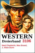 Cover-Bild zum Titel 'Western Dreierband 3106' von 'Neal Chadwick, Max Brand, J. Allan Dunn'