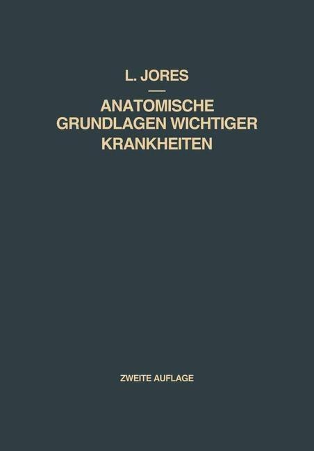 Anatomische Grundlagen Wichtiger Krankheiten - Leonhard A. Jores