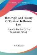 The Origin And History Of Contract In Roman Law - W. H. Buckler