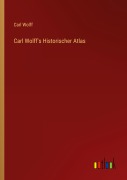 Cover-Bild zum Titel 'Carl Wolff's Historischer Atlas' von 'Carl Wolff'