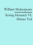 Cover-Bild zum Titel 'König Heinrich VI. Dritter Teil' von 'William Shakespeare'