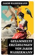 Cover-Bild zum Titel 'Gesammelte Erzählungen von Jakob Wassermann' von 'Jakob Wassermann'