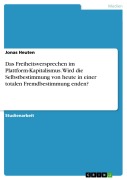 Cover-Bild zum Titel 'Das Freiheitsversprechen im Plattform-Kapitalismus. Wird die Selbstbestimmung von heute in einer totalen Fremdbestimmung enden?' von 'Jonas Heuten'
