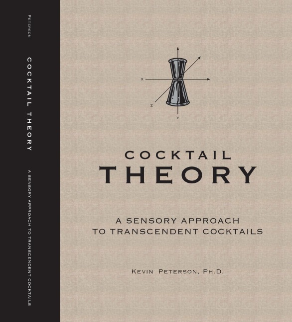 Cocktail Theory - A Sensory Approach to Transcendent Drinks - Kevin Peterson