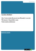 Cover-Bild zum Titel 'Die Universität Rostock im Wandel von der Weimarer Republik zum Nationalsozialismus' von 'Caroline Weißert'