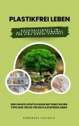 Cover-Bild zum Titel 'Plastikfrei leben: Nachhaltigkeit im Alltag leicht gemacht für eine grüne Zukunft (Zero Waste Lifestyle Guide mit praktischen Tipps und Tricks für ein plastikfreies Leben)' von 'Homemade Loving'S'