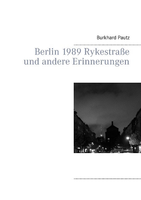 Berlin 1989 Rykestraße und andere Erinnerungen - Burkhard Pautz