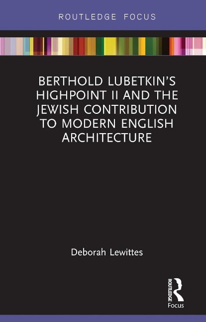 Berthold Lubetkin's Highpoint II and the Jewish Contribution to Modern English Architecture - Deborah Lewittes