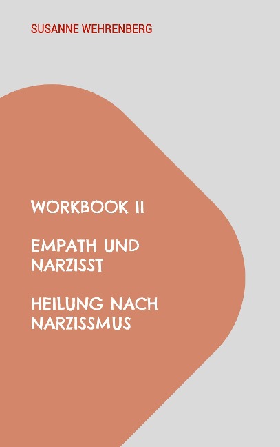 Workbook II Empath und Narzisst Heilung nach Narzissmus - Susanne Wehrenberg