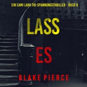 Cover-Bild zum Titel 'Lass es (Ein Cami Lark FBI-Spannungsthriller - Buch 9)' von 'Blake Pierce'