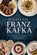 Cover-Bild zum Titel 'Rezepte des Franz Kafka: Das Kochbuch mit den leckersten Prager Rezepten für jeden Geschmack und Anlass - inkl. Brotrezepten, Aufstriche, Nockerl, Heißgetränke uvm.' von 'Tamina Böhmer'