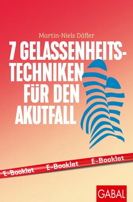 7 Gelassenheits-Techniken für den Akutfall - Martin-Niels Däfler