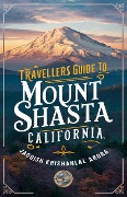 Travellers Guide To Mount Shasta, California - Jagdish Krishanlal Arora