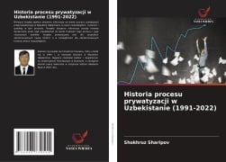 Cover-Bild zum Titel 'Historia procesu prywatyzacji w Uzbekistanie (1991-2022)' von 'Shokhruz Sharipov'