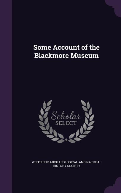 Some Account of the Blackmore Museum - 