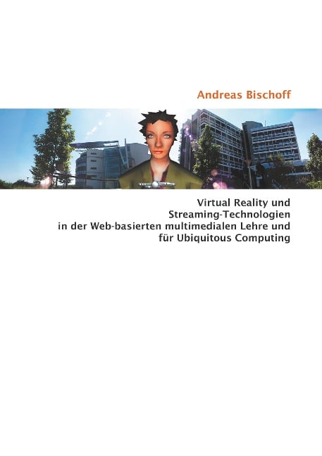 Virtual Reality und Streaming-Technologien in der Web-basierten multimedialen Lehre und für Ubiquitous Computing - Andreas Bischoff