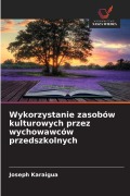 Cover-Bild zum Titel 'Wykorzystanie zasobów kulturowych przez wychowawców przedszkolnych' von 'Joseph Karaigua'