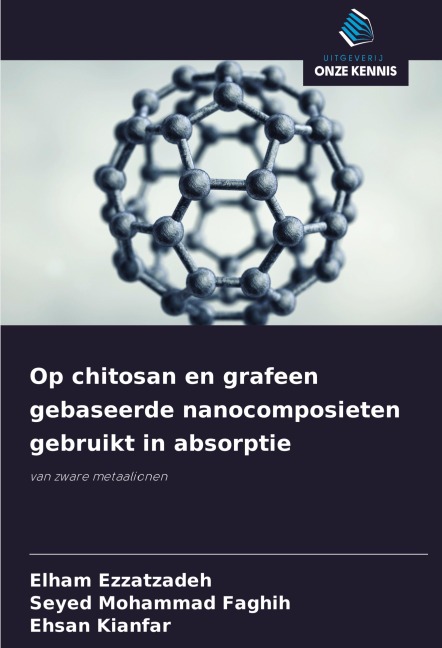 Op chitosan en grafeen gebaseerde nanocomposieten gebruikt in absorptie - Elham Ezzatzadeh, Seyed Mohammad Faghih, Ehsan Kianfar