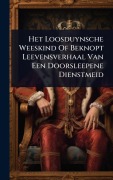 Cover-Bild zum Titel 'Het Loosduynsche Weeskind Of Beknopt Leevensverhaal Van Een Doorsleepene Dienstmeid' von 'Anonymous'