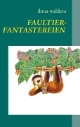 Cover-Bild zum Titel 'Faultierfantastereien' von 'Ilona Waldera'
