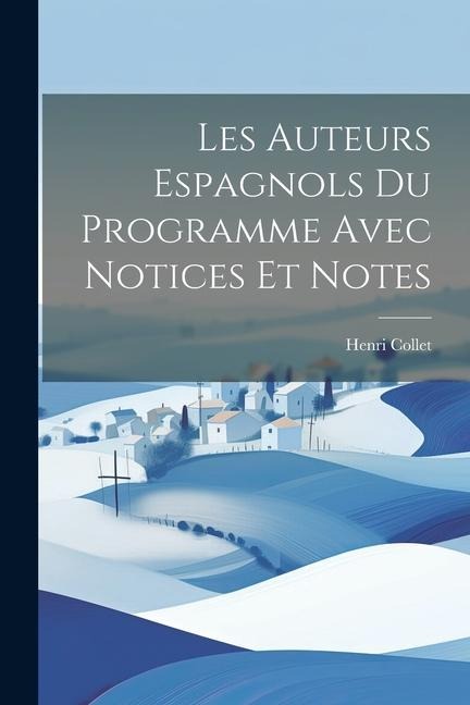 Les auteurs espagnols du programme avec notices et notes - Henri Collet