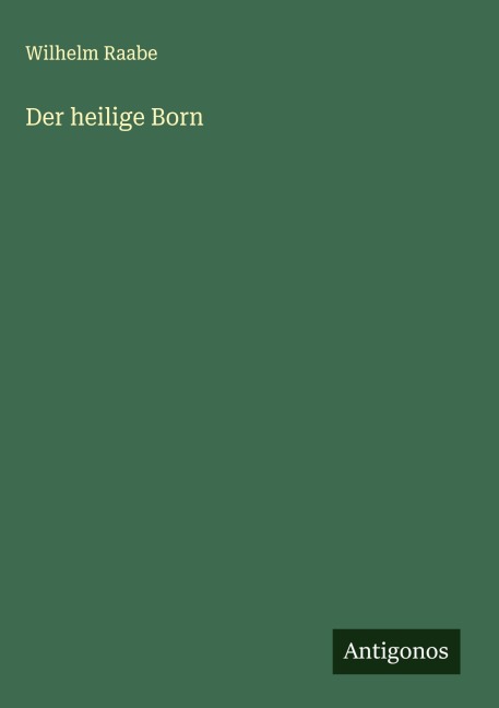 Der heilige Born - Wilhelm Raabe