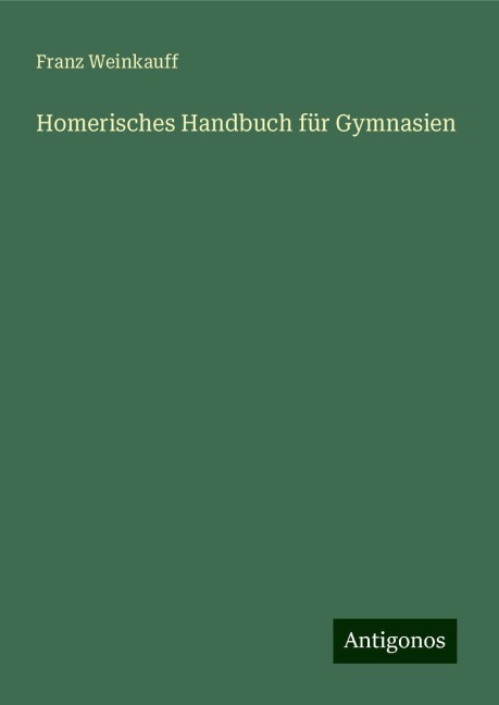 Homerisches Handbuch für Gymnasien - Franz Weinkauff