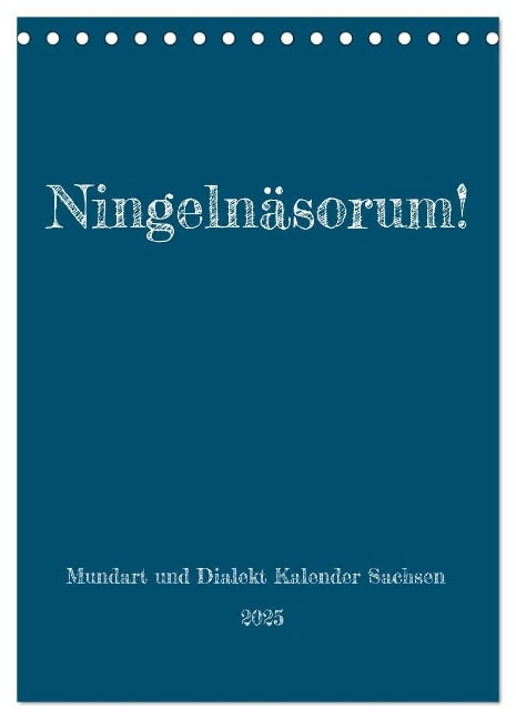 Ningelnäsorum! Mundart und Dialekt Kalender Sachsen (Tischkalender 2025 DIN A5 hoch), CALVENDO Monatskalender - Sächsmaschine Sächsmaschine