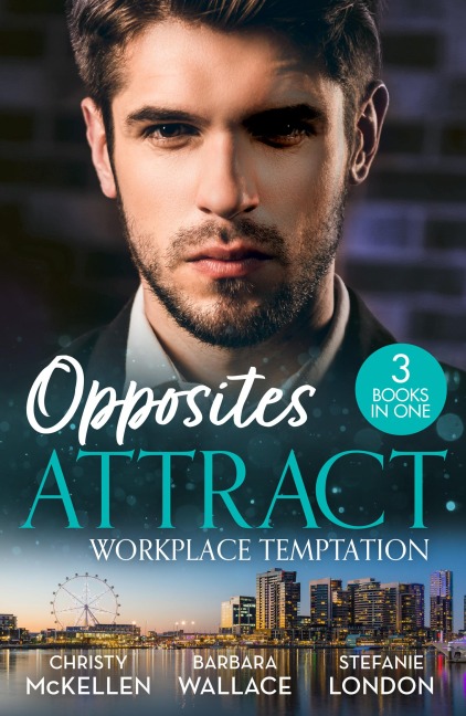 Opposites Attract: Workplace Temptation - Christy Mckellen, Stefanie London, Barbara Wallace