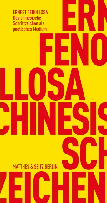 Das chinesische Schriftzeichen als poetisches Medium - Ernest Fenollosa