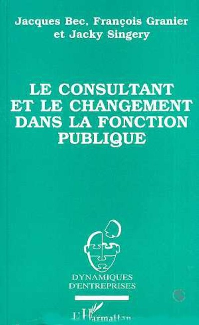 Le consultant et le changement dans la fonction publique - Bec, Granier, Singery