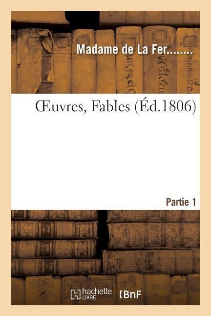 Oeuvres de Madame. Fables Partie 1 - de la Fer -M