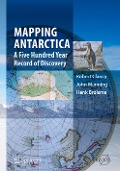 Mapping Antarctica - Robert Clancy, Henk Brolsma, John Manning
