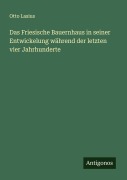 Cover-Bild zum Titel 'Das Friesische Bauernhaus in seiner Entwickelung während der letzten vier Jahrhunderte' von 'Otto Lasius'