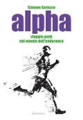 Cover-Bild zum Titel 'Alpha. Viaggio punk nel mondo dell'endurance' von 'Simone Sarasso'