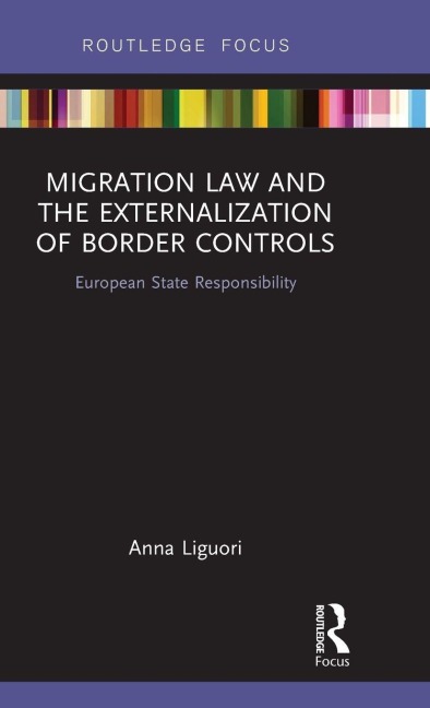 Migration Law and the Externalization of Border Controls - Anna Liguori