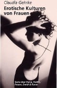 Cover-Bild zum Titel 'Erotische Kulturen von Frauen' von 'Claudia Gehrke'