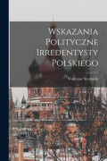 Cover-Bild zum Titel 'Wskazania polityczne irredentysty polskiego' von 'Wadysaw Studnicki'