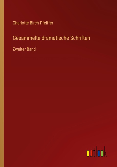 Gesammelte dramatische Schriften - Charlotte Birch-Pfeiffer