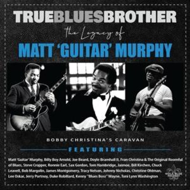 True Blues Brother: The Legacy Of Matt 'Guitar' Murphy - 