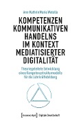 Cover-Bild zum Titel 'Kompetenzen kommunikativen Handelns im Kontext mediatisierter Digitalität' von 'Ann-Kathrin Maria Watolla'