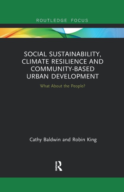 Social Sustainability, Climate Resilience and Community-Based Urban Development - Cathy Baldwin, Robin King