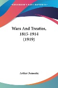 Wars And Treaties, 1815-1914 (1919) - Arthur Ponsonby