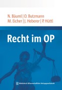 Cover-Bild zum Titel 'Recht im OP' von 'Jörg Heberer, Marco Eicher, Peter Hüttl, Oliver Butzmann, Nicole Bäuml'